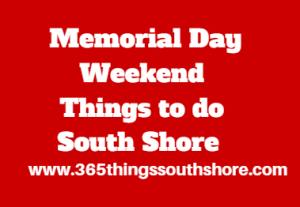 South Shore Memorial Day Weekend Events Sat May 28th, Sun May 29th and Mon May 30th