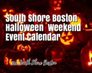 South Shore Boston Halloween Weekend Events Sat Oct 28st & Sun Oct 29th