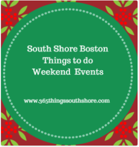 South Shore Boston Weekend Events Fri Nov 24th, Sat Nov 25th and Sun Nov 26th