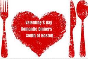 Valentine’s Day Romantic Dinners South Shore Boston 2018 