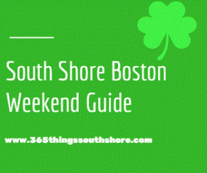 South Shore Boston Weekend Events Saturday March 17th & Sunday March 18th