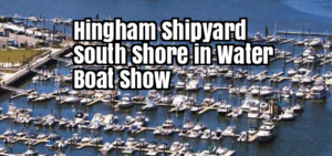 Hingham Shipyard  South Shore in Water Boat Show 2018 